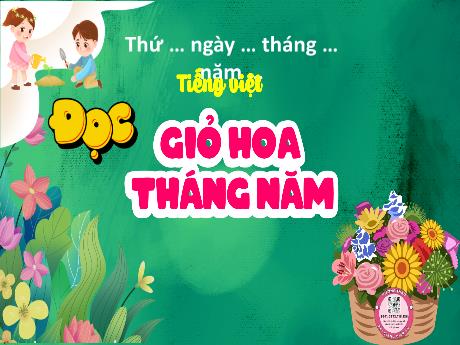 Bài giảng Tiếng Việt 5 - Đọc: Giỏ hoa tháng năm (Năm học 2024-2025)