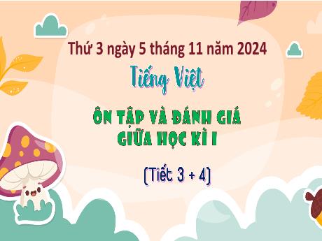 Bài giảng Tiếng Việt 5 - Ôn tập và Đánh giá giữa học kì I (Tiết 3+4)(Năm học 2024-2025)