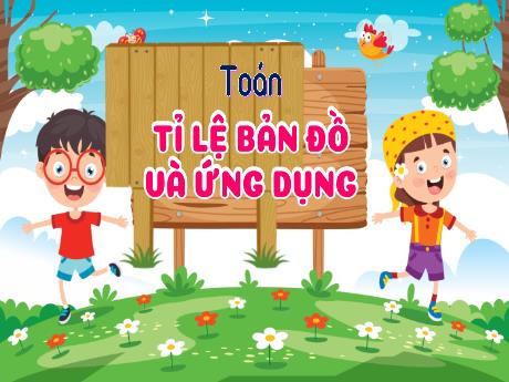 Bài giảng Toán 5 - Bài 37: Tỉ lệ bản đồ và ứng dụng (Tiết 1)(Năm học 2024-2025)