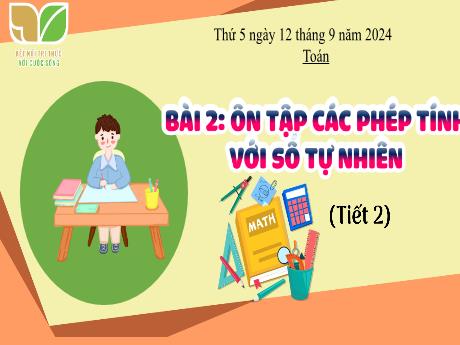 Bài giảng Toán 5 (Kết nối tri thức) - Bài 2: Ôn tập các phép tính với số tự nhiên (Tiết 2)(Năm học 2024-2025)