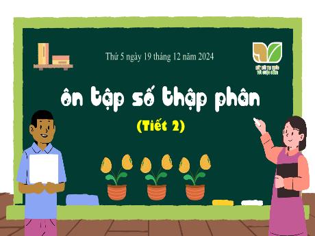 Bài giảng Toán 5 (Kết nối tri thức) - Bài 30: Ôn tập số thập phân (Tiết 1)(Năm học 2024-2025)