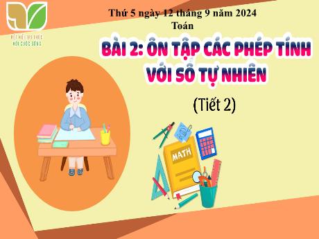 Bài giảng Toán Lớp 5 (Kết nối tri thức) - Bài 2: Ôn tập các phép tính với số tự nhiên (Tiết 2)(Năm học 2024-2025)